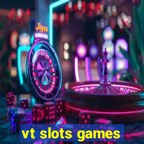 vt slots games